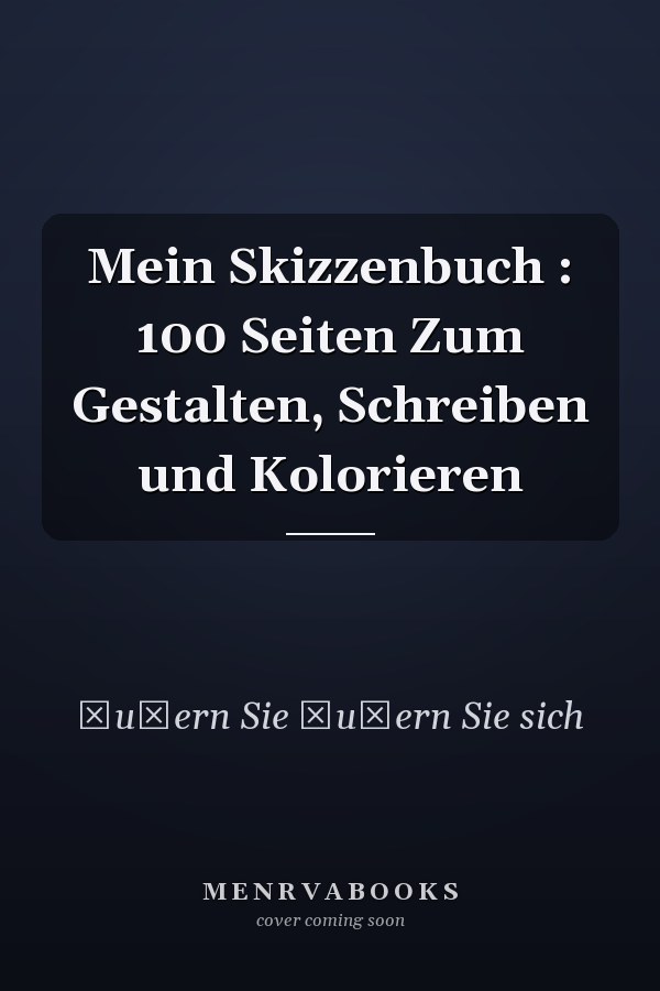 Mein Skizzenbuch : 100 Seiten Zum Gestalten, Schreiben und Kolorieren
