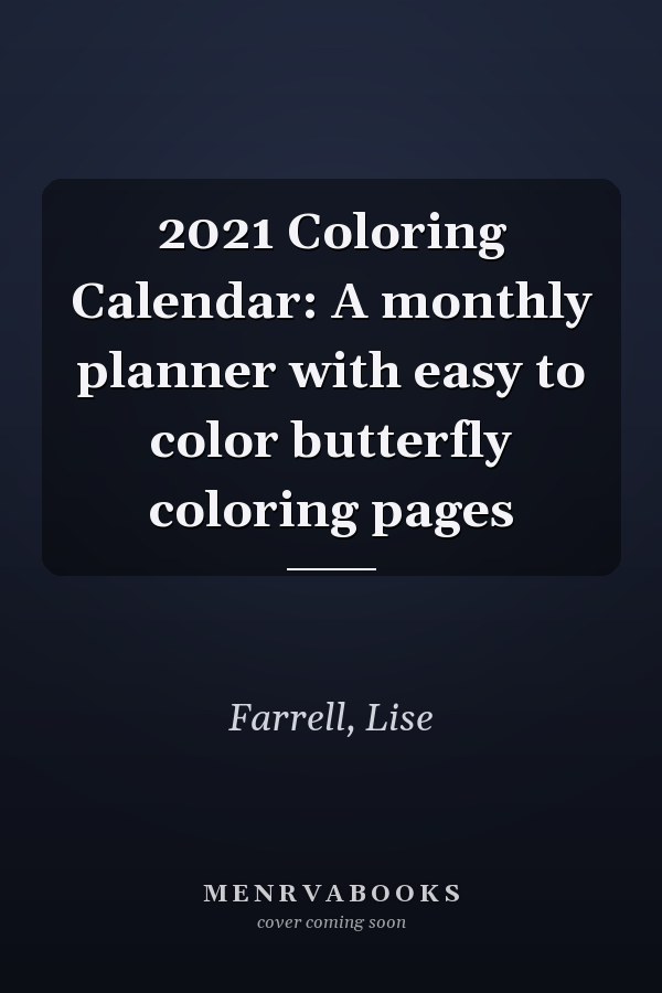 2021 Coloring Calendar: A monthly planner with easy to color butterfly coloring pages