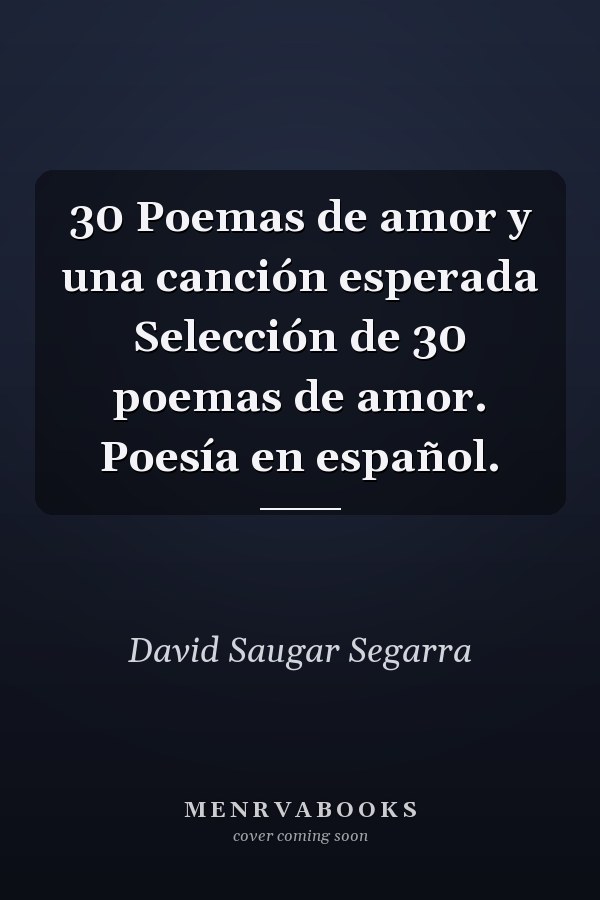 30 Poemas de amor y una canción esperada Selección de 30 poemas de amor. Poesía en español.