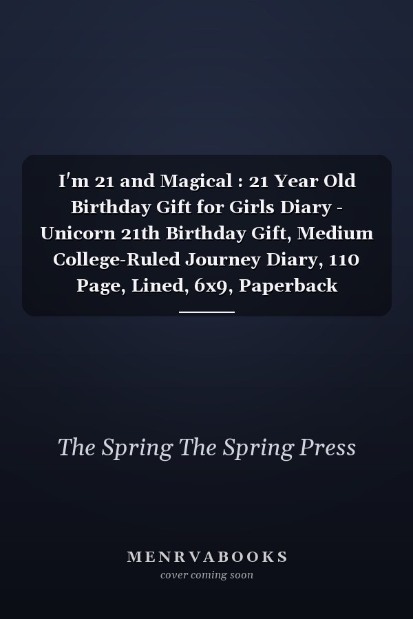 I'm 21 and Magical : 21 Year Old Birthday Gift for Girls Diary - Unicorn 21th Birthday Gift, Medium College-Ruled Journey Diary, 110 Page, Lined, 6x9, Paperback