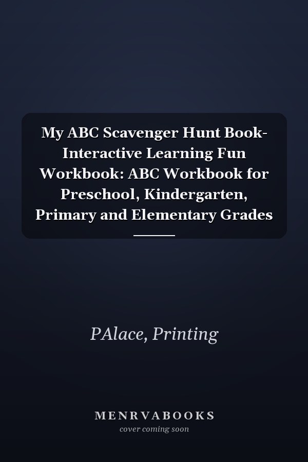 My ABC Scavenger Hunt Book- Interactive Learning Fun Workbook: ABC Workbook for Preschool, Kindergarten, Primary and Elementary Grades