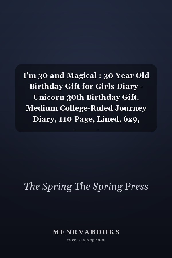 I'm 30 and Magical : 30 Year Old Birthday Gift for Girls Diary - Unicorn 30th Birthday Gift, Medium College-Ruled Journey Diary, 110 Page, Lined, 6x9, Paperback