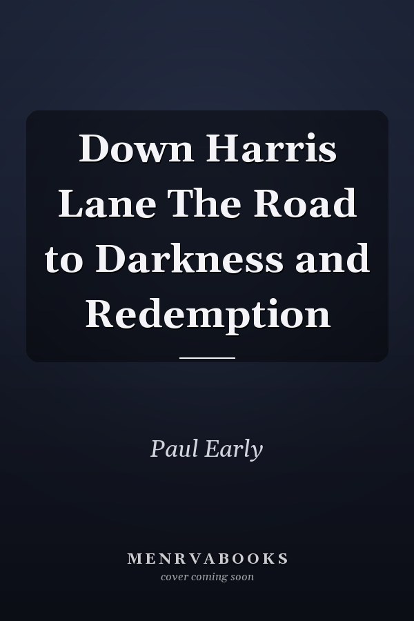 Down Harris Lane The Road to Darkness and Redemption