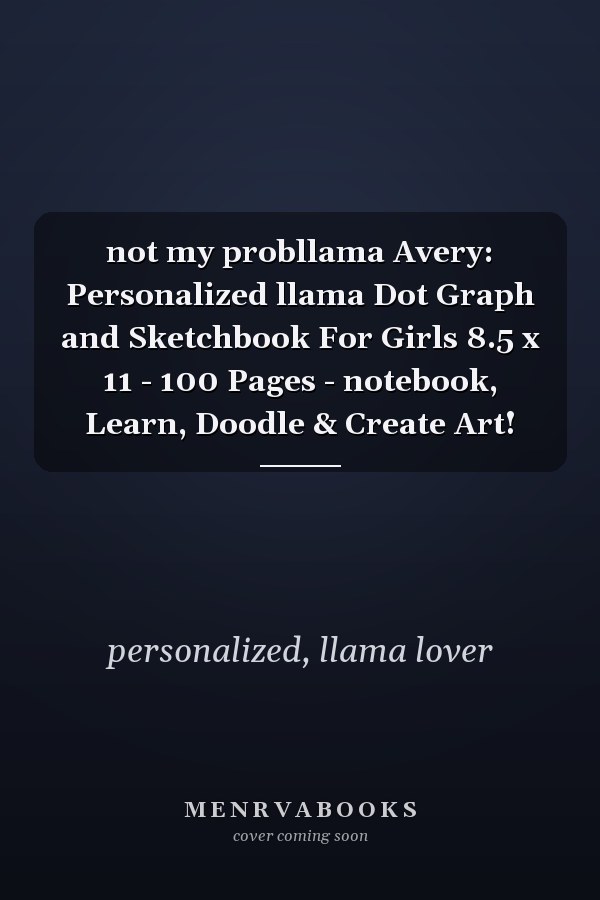 not my probllama Avery: Personalized llama Dot Graph and Sketchbook For Girls 8.5 x 11 - 100 Pages - notebook, Learn, Doodle & Create Art!