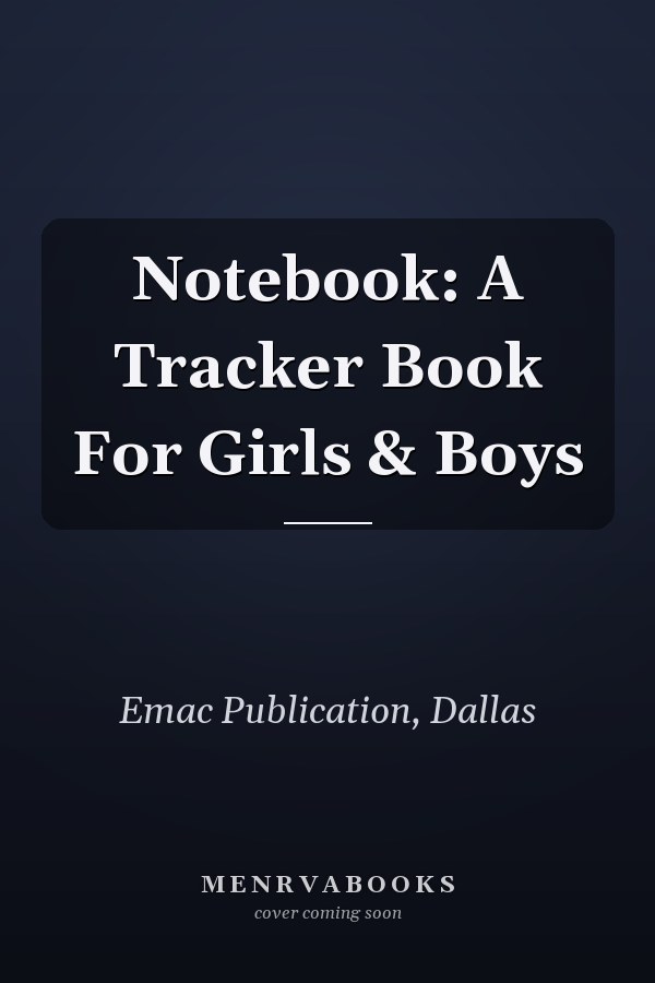 Notebook: A Tracker Book For Girls & Boys