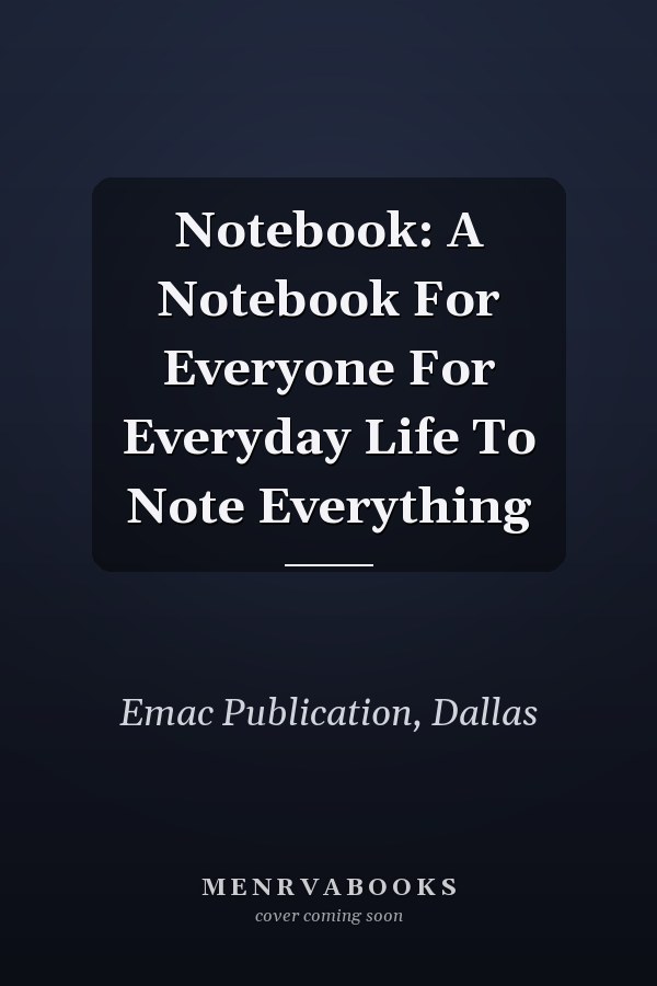 Notebook: A Notebook For Everyone For Everyday Life To Note Everything