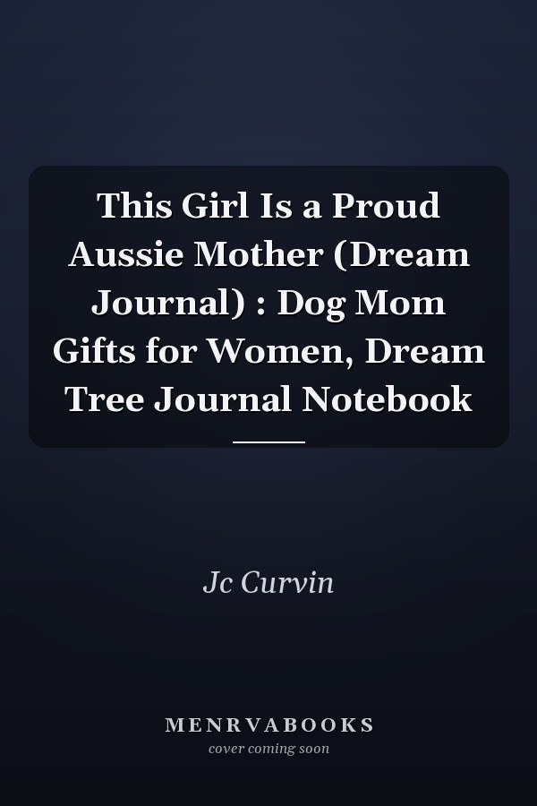 This Girl Is a Proud Aussie Mother (Dream Journal) : Dog Mom Gifts for Women, Dream Tree Journal Notebook