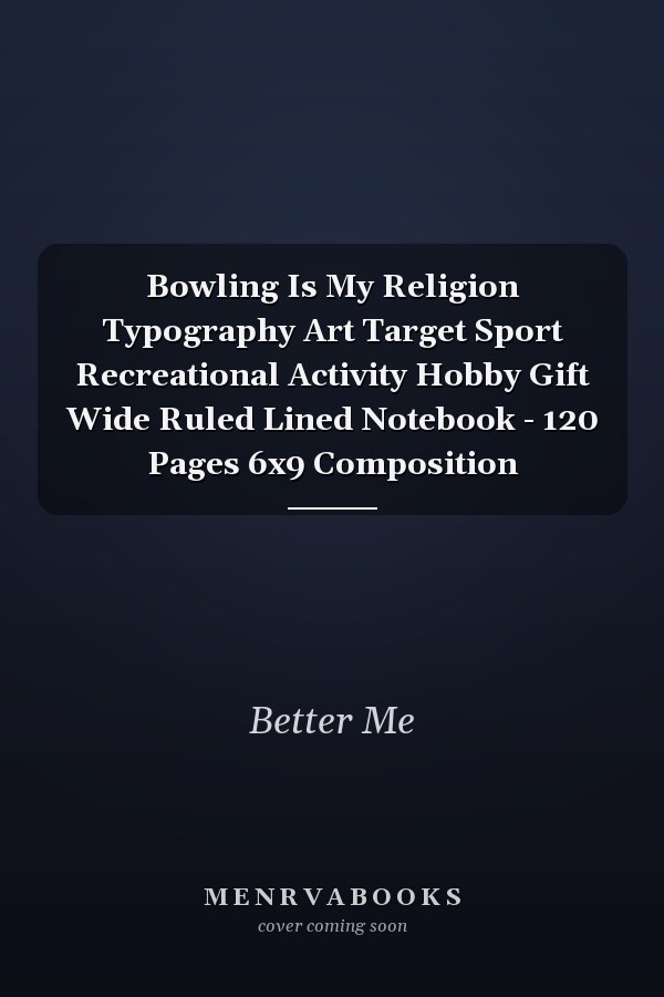 Bowling Is My Religion Typography Art Target Sport Recreational Activity Hobby Gift Wide Ruled Lined Notebook - 120 Pages 6x9 Composition