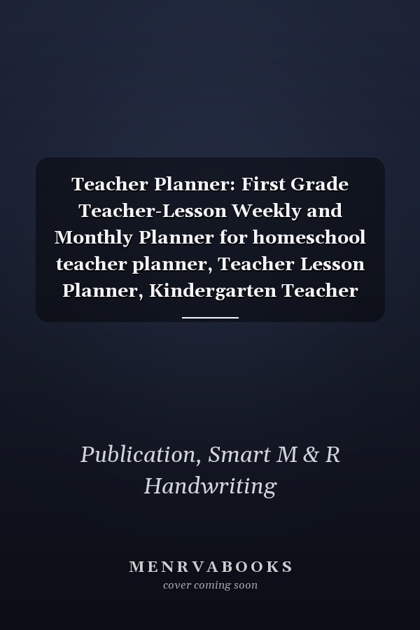 Teacher Planner: First Grade Teacher-Lesson Weekly and Monthly Planner for homeschool teacher planner, Teacher Lesson Planner, Kindergarten Teacher Planner