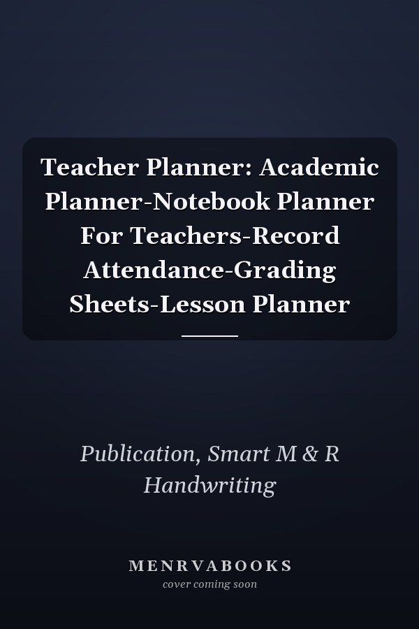 Teacher Planner: Academic Planner-Notebook Planner For Teachers-Record Attendance-Grading Sheets-Lesson Planner