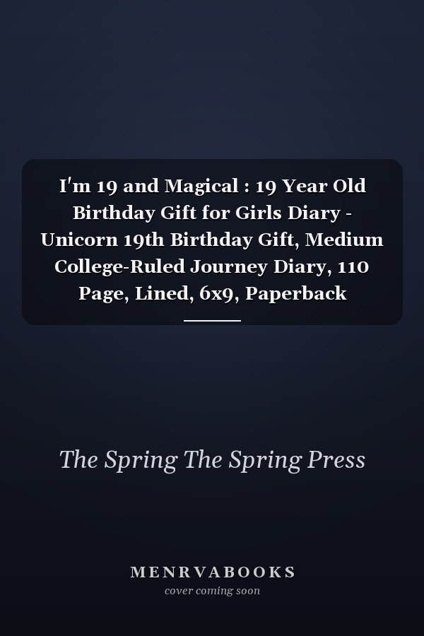 I'm 19 and Magical : 19 Year Old Birthday Gift for Girls Diary - Unicorn 19th Birthday Gift, Medium College-Ruled Journey Diary, 110 Page, Lined, 6x9, Paperback