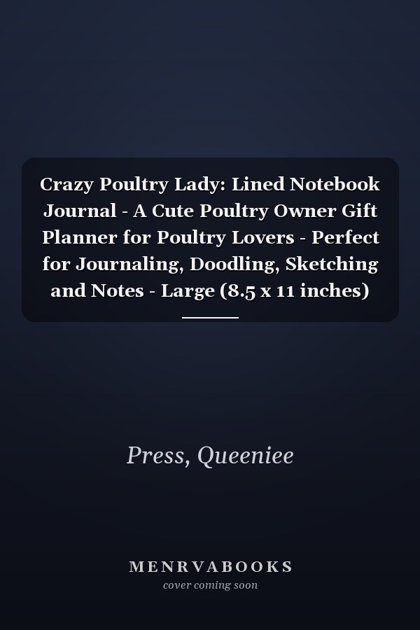 Crazy Poultry Lady: Lined Notebook Journal - A Cute Poultry Owner Gift Planner for Poultry Lovers - Perfect for Journaling, Doodling, Sketching and Notes - Large (8.5 x 11 inches)