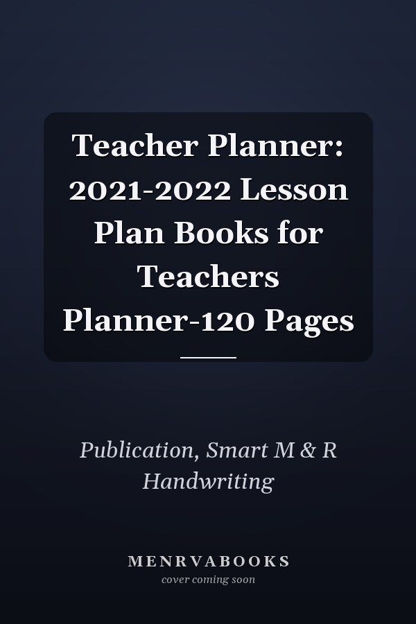 Teacher Planner: 2021-2022 Lesson Plan Books for Teachers Planner-120 Pages