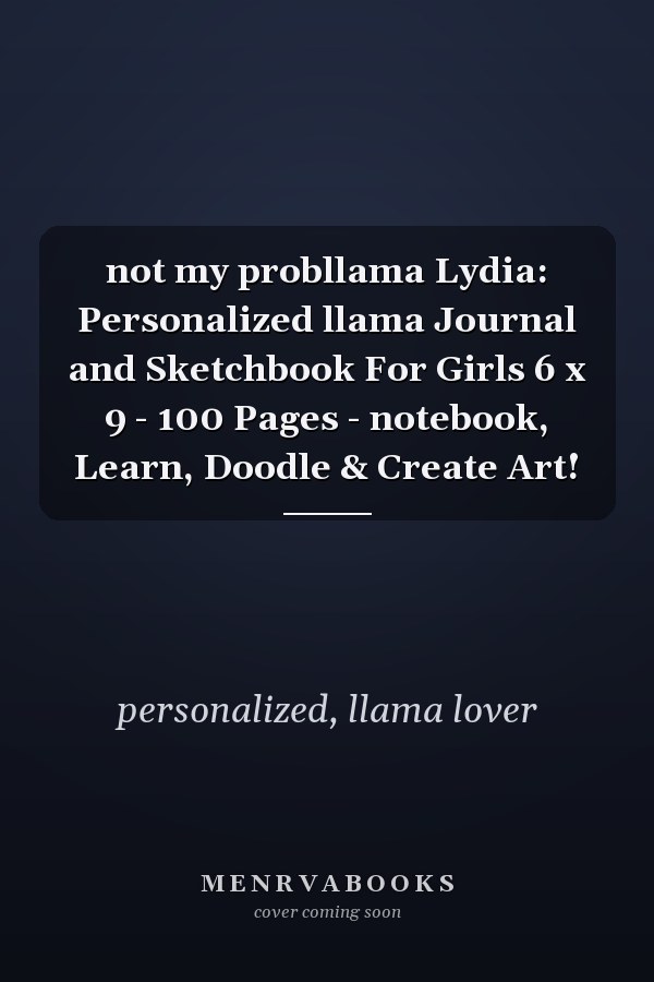 not my probllama Lydia: Personalized llama Journal and Sketchbook For Girls 6 x 9 - 100 Pages - notebook, Learn, Doodle & Create Art!