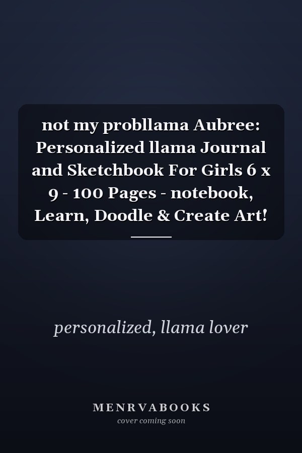not my probllama Aubree: Personalized llama Journal and Sketchbook For Girls 6 x 9 - 100 Pages - notebook, Learn, Doodle & Create Art!