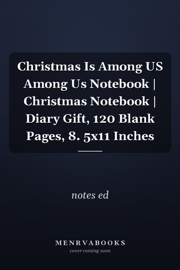 Christmas Is Among US Among Us Notebook | Christmas Notebook | Diary Gift, 120 Blank Pages, 8. 5x11 Inches