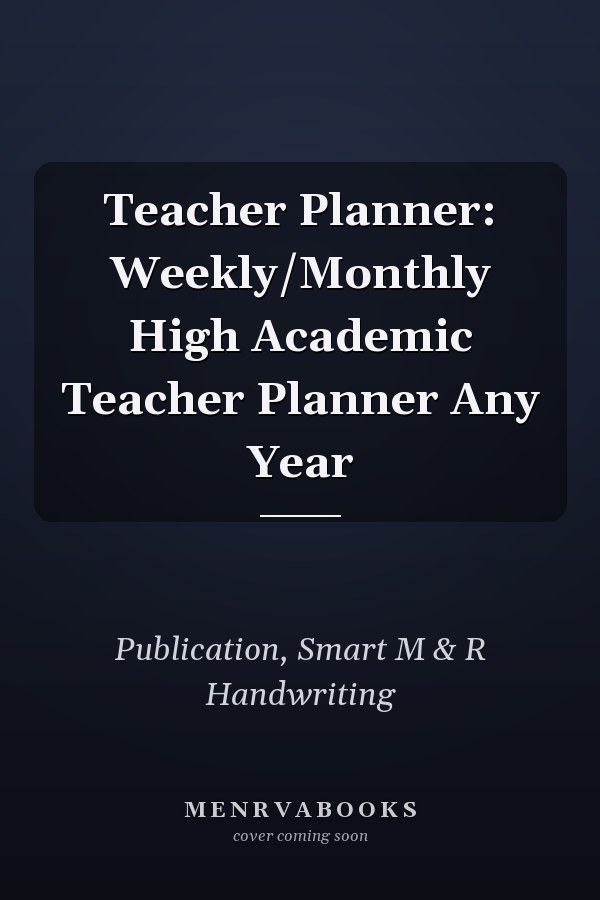 Teacher Planner: Weekly/Monthly High Academic Teacher Planner Any Year