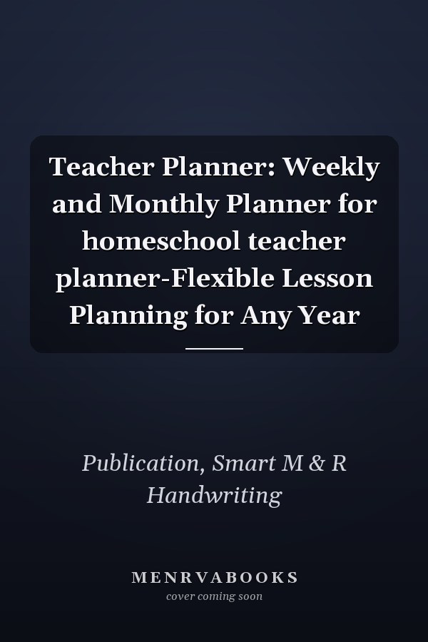 Teacher Planner: Weekly and Monthly Planner for homeschool teacher planner-Flexible Lesson Planning for Any Year