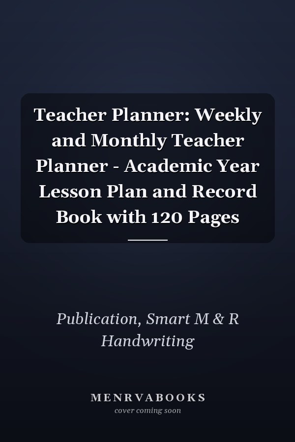 Teacher Planner: Weekly and Monthly Teacher Planner - Academic Year Lesson Plan and Record Book with 120 Pages
