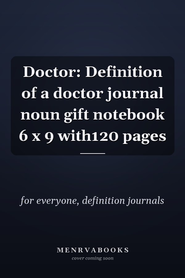 Doctor: Definition of a doctor journal noun gift notebook 6 x 9 with120 pages