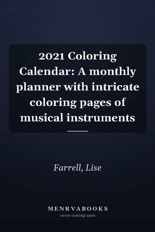 2021 Coloring Calendar: A monthly planner with intricate coloring pages of musical instruments