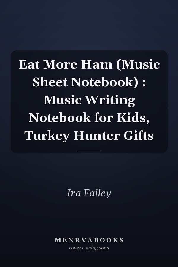 Eat More Ham (Music Sheet Notebook) : Music Writing Notebook for Kids, Turkey Hunter Gifts