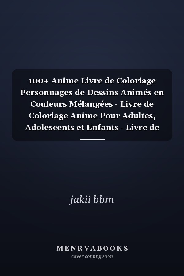 100+ Anime Livre de Coloriage Personnages de Dessins Animés en Couleurs Mélangées - Livre de Coloriage Anime Pour Adultes, Adolescents et Enfants - Livre de Coloriage Anime