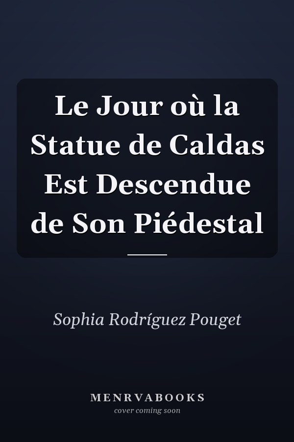 Le Jour où la Statue de Caldas Est Descendue de Son Piédestal