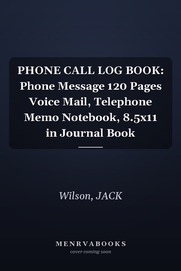 PHONE CALL LOG BOOK: Phone Message 120 Pages Voice Mail, Telephone Memo Notebook, 8.5x11 in Journal Book