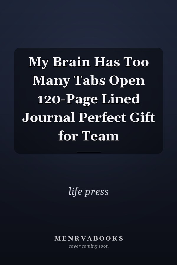 My Brain Has Too Many Tabs Open 120-Page Lined Journal Perfect Gift for Team