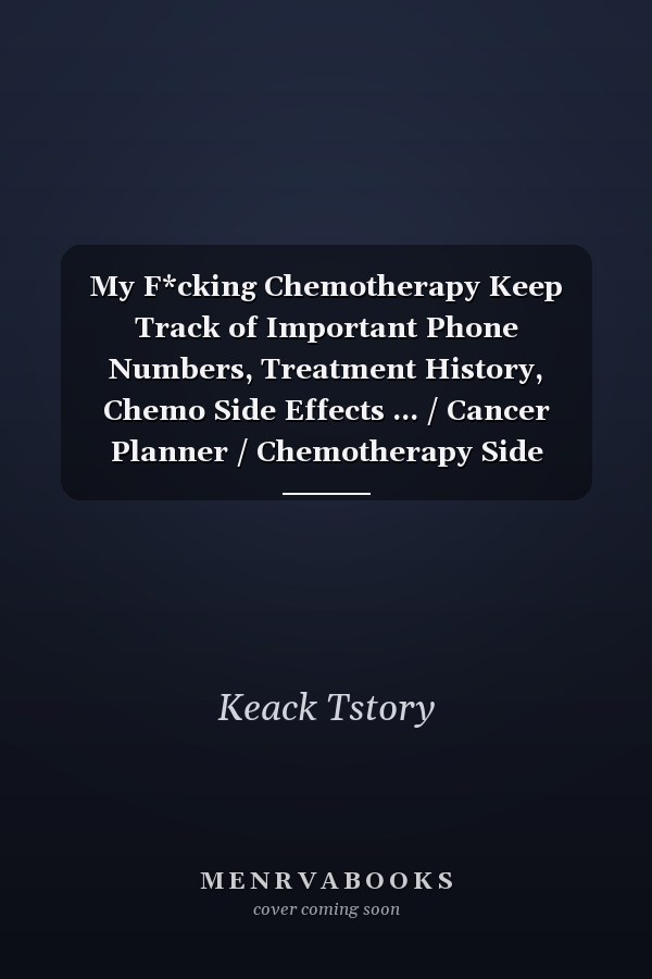 My F*cking Chemotherapy Keep Track of Important Phone Numbers, Treatment History, Chemo Side Effects ... / Cancer Planner / Chemotherapy Side Effects / Breast Cancer Symptoms / Teen Cancer Journal