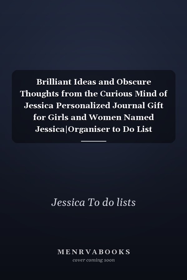 Brilliant Ideas and Obscure Thoughts from the Curious Mind of Jessica Personalized Journal Gift for Girls and Women Named Jessica|Organiser to Do List Notebook for Writing Notes and Thoughts|Christmas Gift for Her|110 Blank Lined Pages 6x9 Inches