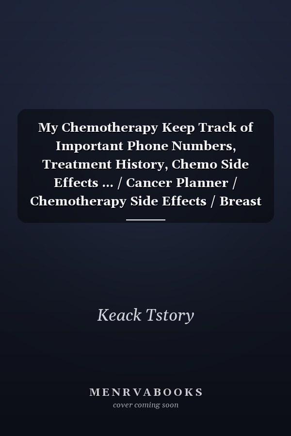 My Chemotherapy Keep Track of Important Phone Numbers, Treatment History, Chemo Side Effects ... / Cancer Planner / Chemotherapy Side Effects / Breast Cancer Symptoms / Teen Cancer Journal