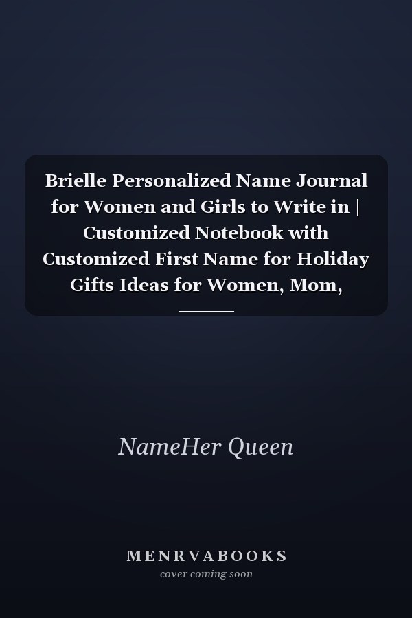Brielle Personalized Name Journal for Women and Girls to Write in | Customized Notebook with Customized First Name for Holiday Gifts Ideas for Women, Mom, Sister, Wife and Girlfriend