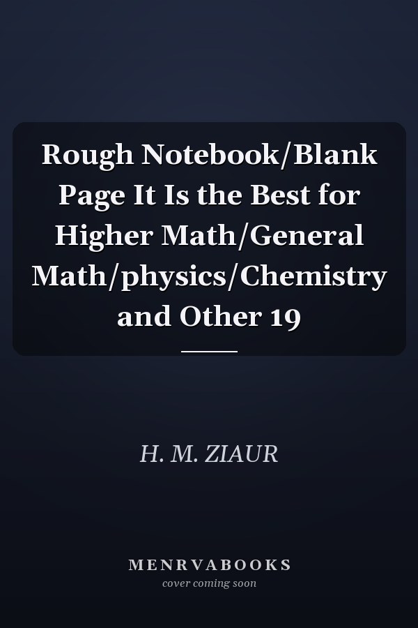 Rough Notebook/Blank Page It Is the Best for Higher Math/General Math/physics/Chemistry and Other 19