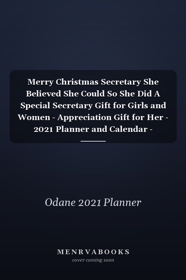 Merry Christmas Secretary She Believed She Could So She Did A Special Secretary Gift for Girls and Women - Appreciation Gift for Her - 2021 Planner and Calendar - Christmas Gift