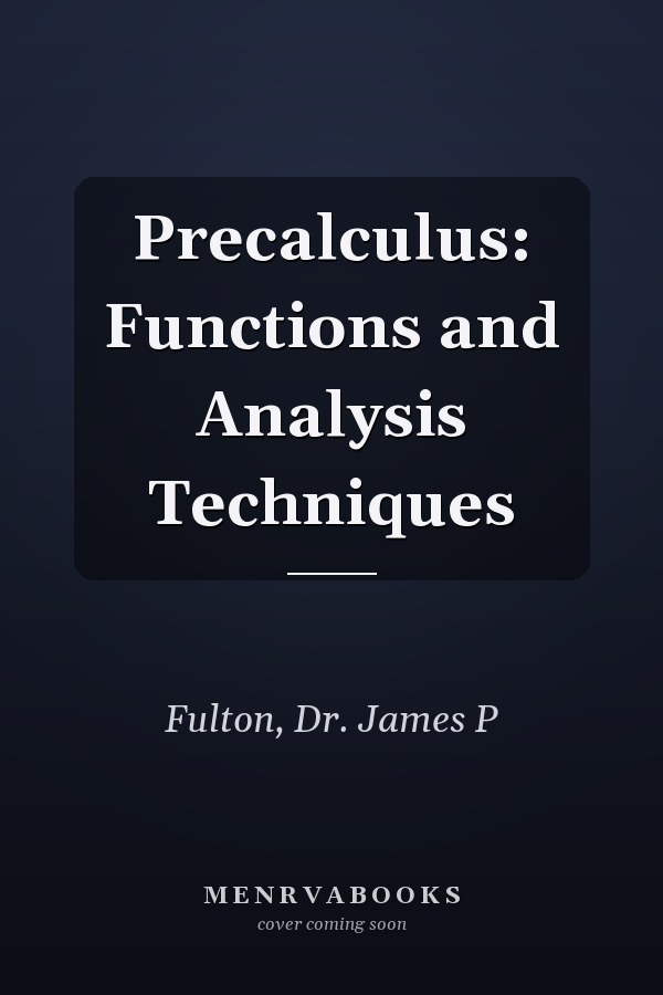 Precalculus: Functions and Analysis Techniques