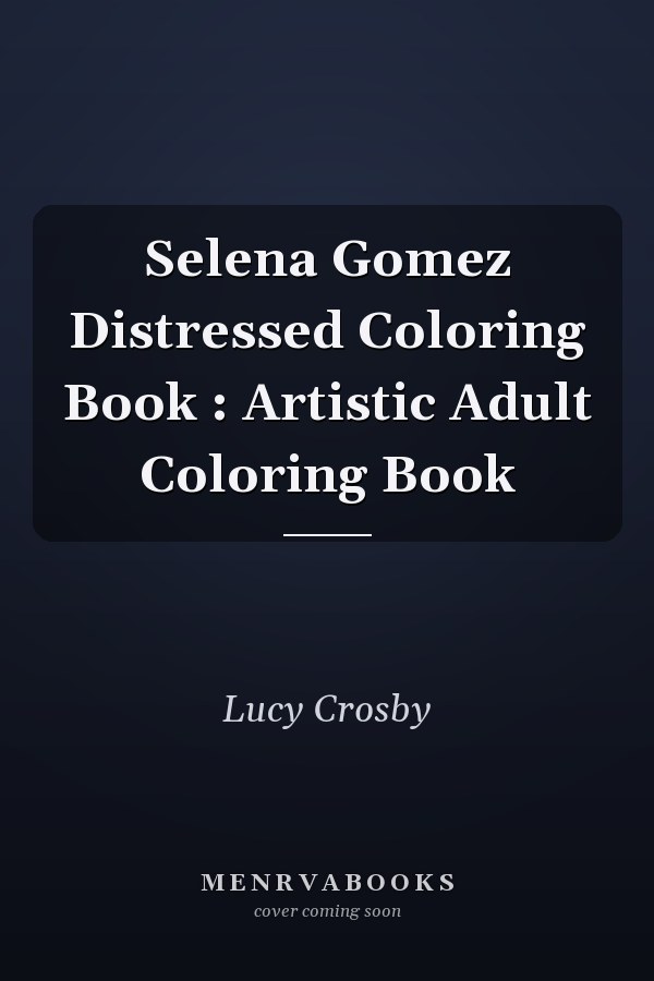 Selena Gomez Distressed Coloring Book : Artistic Adult Coloring Book