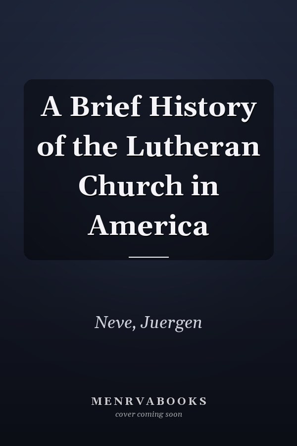 A Brief History of the Lutheran Church in America