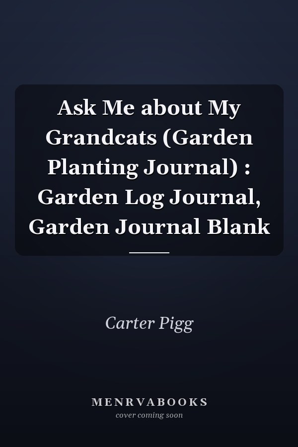 Ask Me about My Grandcats (Garden Planting Journal) : Garden Log Journal, Garden Journal Blank