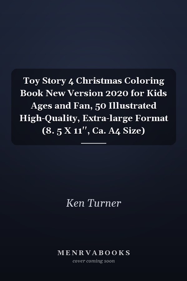 Toy Story 4 Christmas Coloring Book New Version 2020 for Kids Ages and Fan, 50 Illustrated High-Quality, Extra-large Format (8. 5 X 11'', Ca. A4 Size)