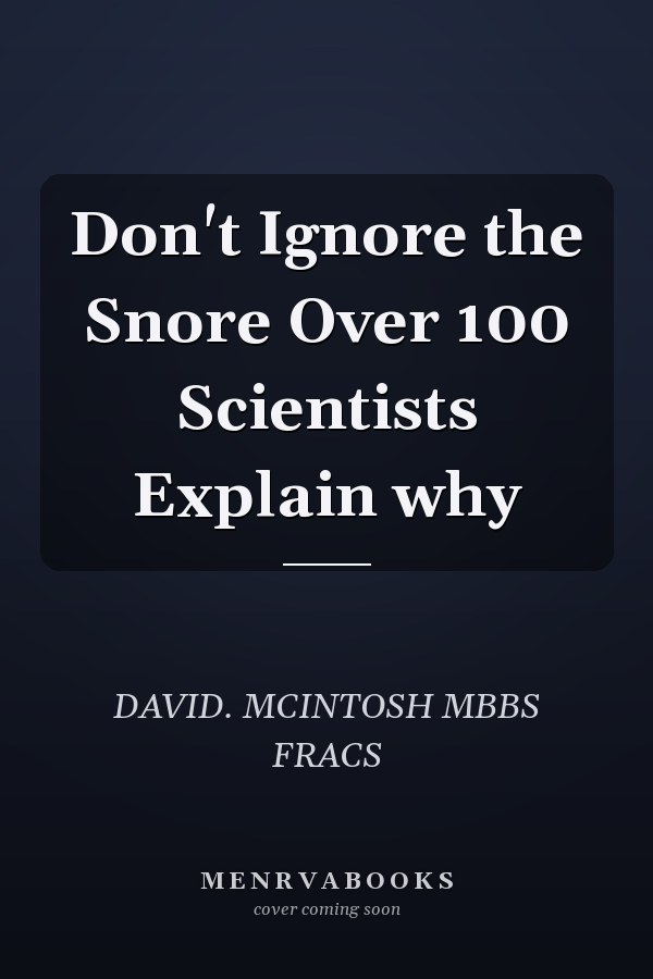 Don't Ignore the Snore Over 100 Scientists Explain why