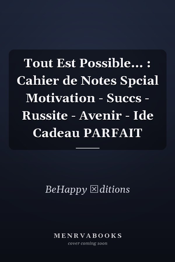 Tout Est Possible... : Cahier de Notes Spcial Motivation - Succs - Russite - Avenir - Ide Cadeau PARFAIT