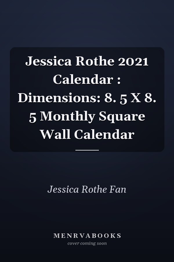 Jessica Rothe 2021 Calendar : Dimensions: 8. 5 X 8. 5 Monthly Square Wall Calendar