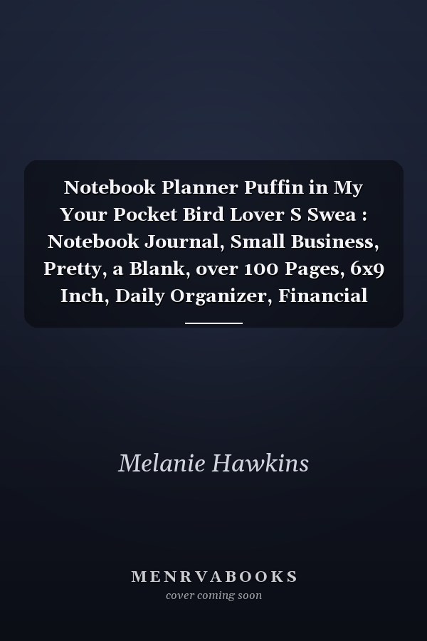 Notebook Planner Puffin in My Your Pocket Bird Lover S Swea : Notebook Journal, Small Business, Pretty, a Blank, over 100 Pages, 6x9 Inch, Daily Organizer, Financial