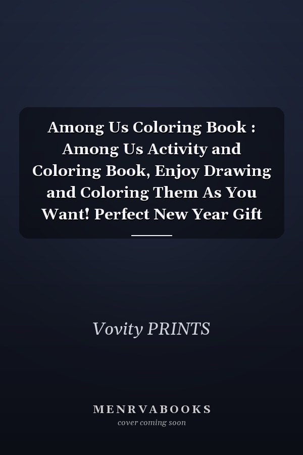 Among Us Coloring Book : Among Us Activity and Coloring Book, Enjoy Drawing and Coloring Them As You Want! Perfect New Year Gift