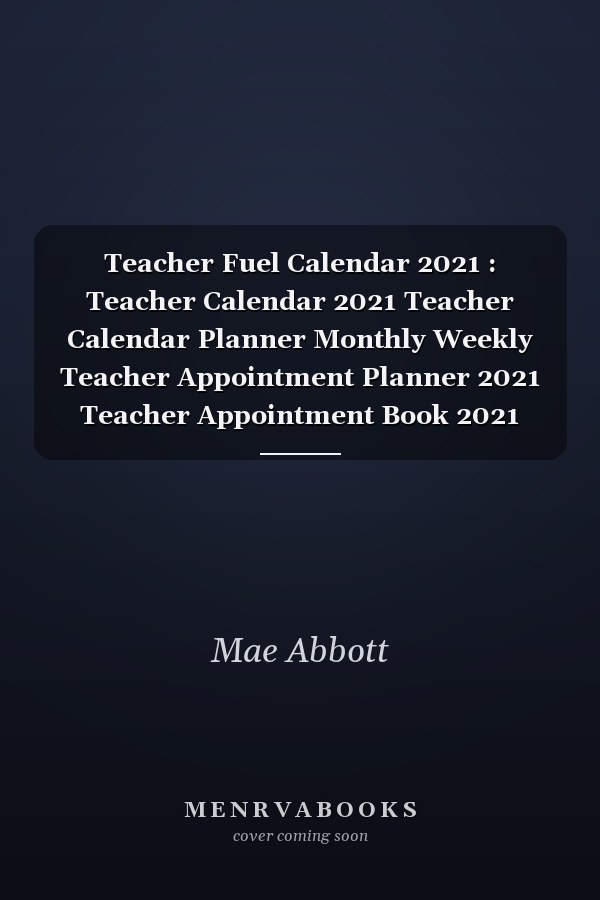 Teacher Fuel Calendar 2021 : Teacher Calendar 2021 Teacher Calendar Planner Monthly Weekly Teacher Appointment Planner 2021 Teacher Appointment Book 2021