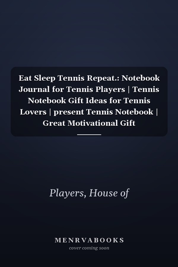 Eat Sleep Tennis Repeat.: Notebook Journal for Tennis Players | Tennis Notebook Gift Ideas for Tennis Lovers | present Tennis Notebook | Great Motivational Gift