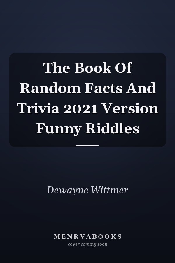 The Book Of Random Facts And Trivia 2021 Version Funny Riddles