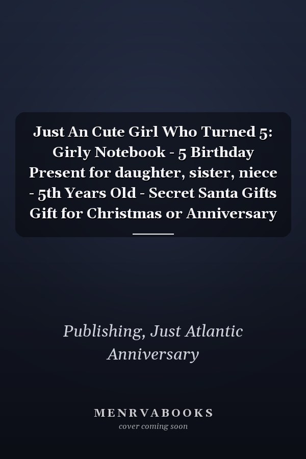 Just An Cute Girl Who Turned 5: Girly Notebook - 5 Birthday Present for daughter, sister, niece - 5th Years Old - Secret Santa Gifts Gift for Christmas or Anniversary